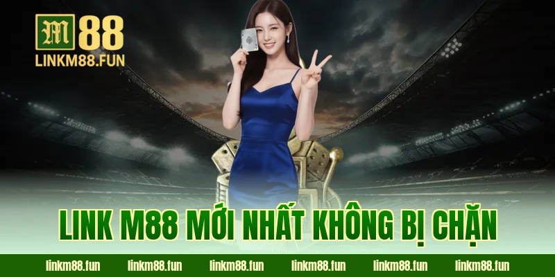 Link M88 Mới Nhất Không Bị Chặn – Cập Nhật T6/2026 Ổn Định